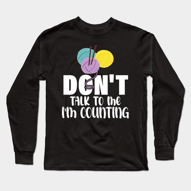 Don't talk to me I'm counting - funny knitting slogan Long Sleeve T-Shirt by printalpha-art